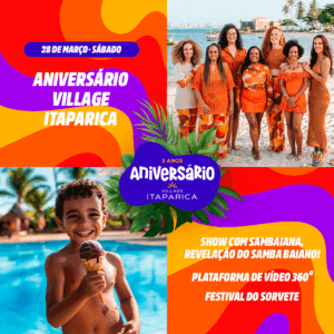 28 de março – Aniversário Village Itaparica, show com sambaiana, revelação do samba baiano, plataforma de vídeo 360° e festival do sorvete no pé na areia – Village Itaparica